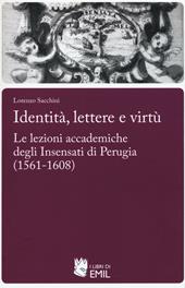 Identità,lettere e virtù. Le lezioni accademiche degli Insensati di Perugia (1561-1608)