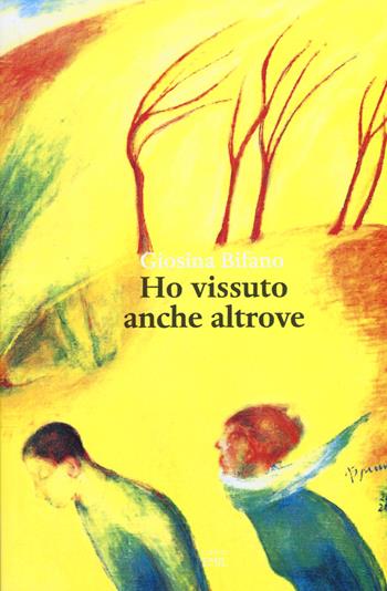 Ho vissuto anche altrove - Giosina Bifano - Libro I Libri di Emil 2017, Composizioni | Libraccio.it