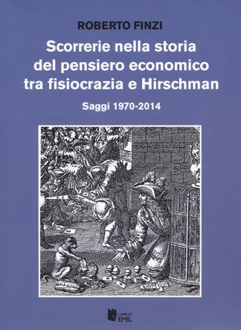 Scorrerie nella storia del pensiero economico tra fisiocrazia e Hirschman. Saggi 1970-2014 - Roberto Finzi - Libro I Libri di Emil 2017 | Libraccio.it