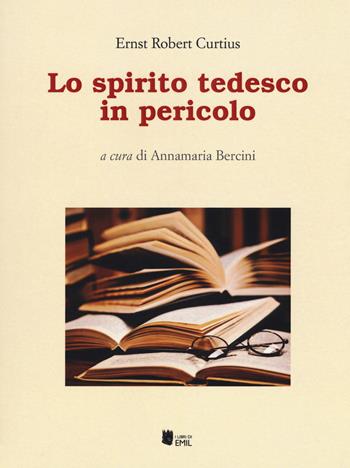 Lo spirito tedesco in pericolo - Ernst Robert Curtius - Libro I Libri di Emil 2019, Memoria, identità, differenza | Libraccio.it