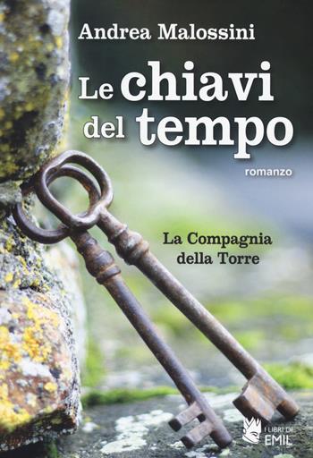 Le chiavi del tempo. La compagnia della torre - Andrea Malossini - Libro I Libri di Emil 2017 | Libraccio.it