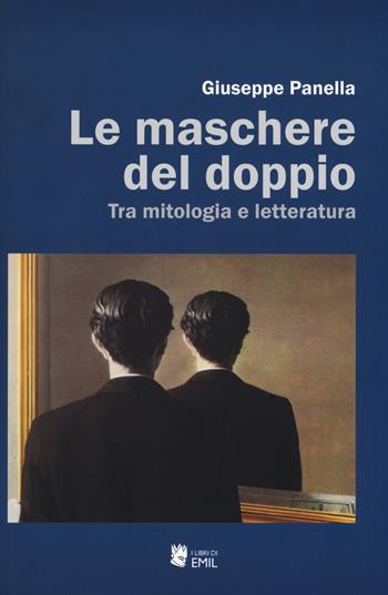 Le maschere del doppio. Tra mitologia e letteratura - Giuseppe Panella - Libro I Libri di Emil 2017 | Libraccio.it