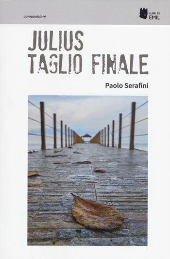 Julius. Taglio finale - Paolo Serafini - Libro I Libri di Emil 2018, Composizioni | Libraccio.it