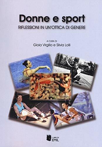 Donne e sport. Analisi di genere continua - Gioia Virgilio, Silvia Lolli - Libro I Libri di Emil 2018 | Libraccio.it