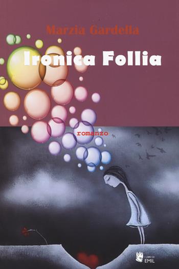 Ironica follia - Marzia Gardella - Libro I Libri di Emil 2019, Composizioni | Libraccio.it