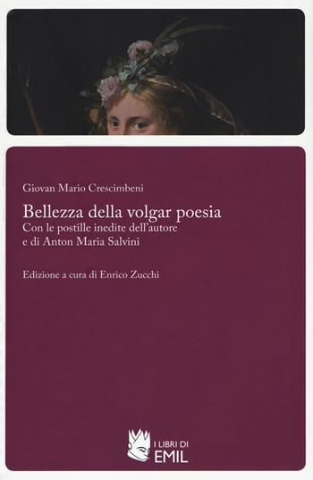 Bellezza della volgar poesia - Giovan Mario Crescimbeni - Libro I Libri di Emil 2019, Biblioteca del Rinascimento e del Barocco | Libraccio.it