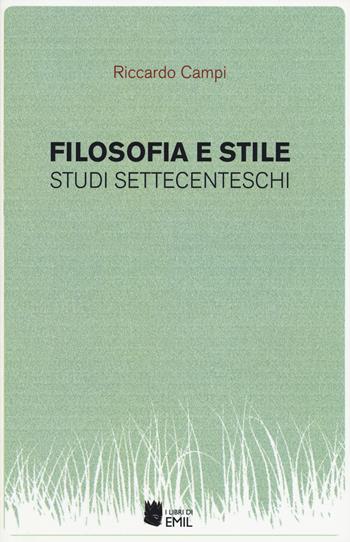 Filosofia e stile. Studi settecenteschi - Riccardo Campi - Libro I Libri di Emil 2019 | Libraccio.it