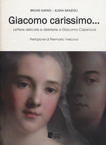 Giacomo carissimo... Lettere delicate e deleterie a Giacomo Casanova - Bruno Capaci, Elena Grazioli - Libro I Libri di Emil 2019, Lo scaffale dei Politropi | Libraccio.it
