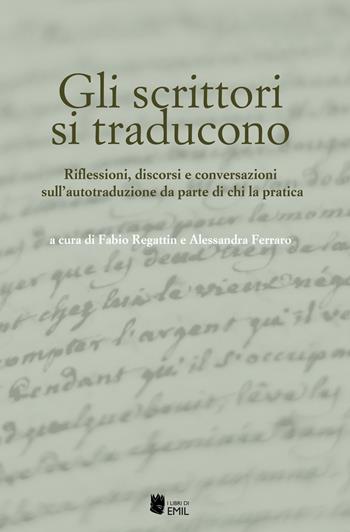 Gli scrittori si traducono. Riflessioni, discorsi e conversazioni sull’autotraduzione da parte di chi la pratica  - Libro I Libri di Emil 2020, Universitaria | Libraccio.it