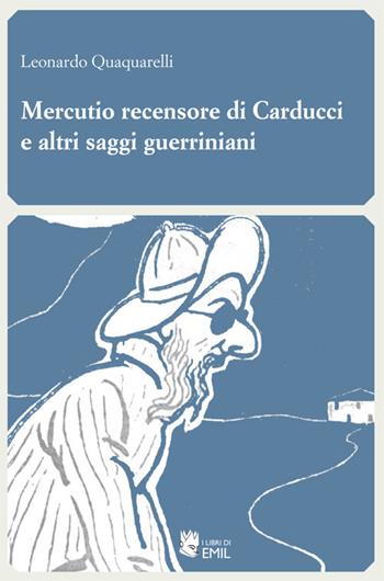 Mercutio recensore di Carducci e altri saggi guerriniani - Leonardo Quaquarelli - Libro I Libri di Emil 2021, Le maschere di Olindo Guerrini | Libraccio.it