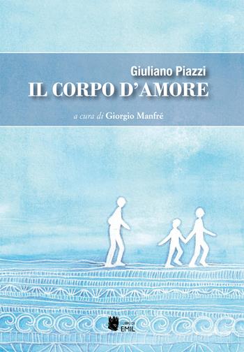 Il corpo d'amore - Giuliano Piazzi - Libro I Libri di Emil 2020, Universitaria | Libraccio.it