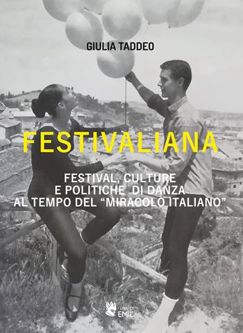 Festivaliana. Festival, culture e politiche di danza al tempo del «miracolo italiano» - Giulia Taddeo - Libro I Libri di Emil 2020, Universitaria | Libraccio.it