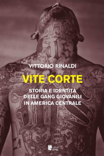 Vite corte. Storia e identità delle gang giovanili in America centrale - Vittorio Rinaldi - Libro I Libri di Emil 2020, Universitaria | Libraccio.it