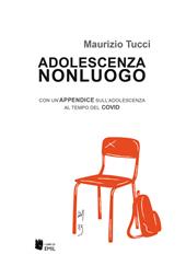 Adolescenza non luogo. Con un’appendice sull’adolescenza al tempo del COVID