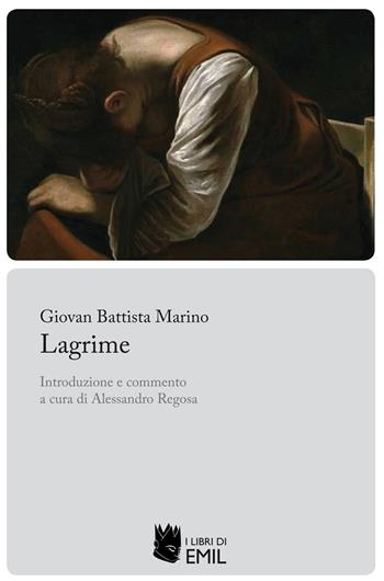 Lagrime - Giovan Battista Marino - Libro I Libri di Emil 2021, Biblioteca di studi e testi italiani | Libraccio.it