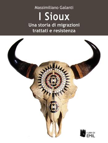 I Sioux. Una storia di migrazioni, trattati e resistenza - Massimiliano Galanti - Libro I Libri di Emil 2021, Dissertazioni | Libraccio.it