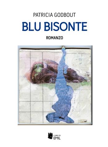 Blu bisonte - Patricia Godbout - Libro I Libri di Emil 2021, Composizioni | Libraccio.it