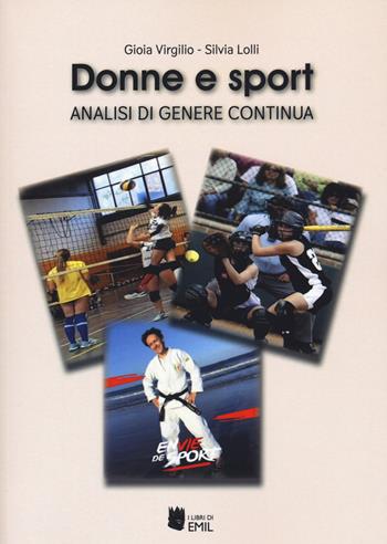 Donne e sport. Analisi di genere continua - Gioia Virgilio, Silvia Lolli - Libro I Libri di Emil 2021, Dissertazioni | Libraccio.it