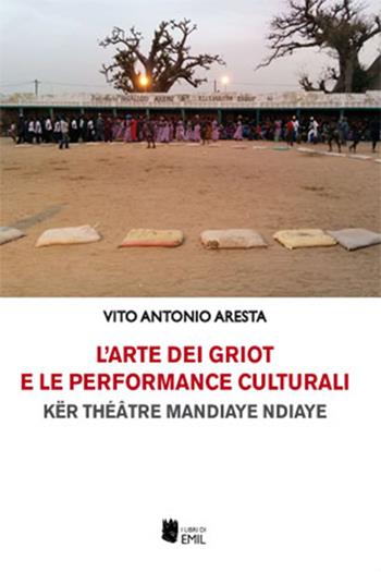 L'arte dei griot e le performance culturali - Vito Antonio Aresta - Libro I Libri di Emil 2022, Universitariae | Libraccio.it