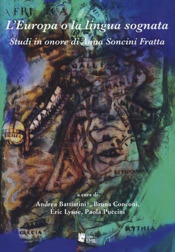 L' Europa o la lingua sognata. Saggi in onore di Anna Soncini Fratta  - Libro I Libri di Emil 2022, Universitariae | Libraccio.it