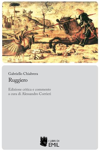Ruggiero. Ediz. critica - Gabriello Chiabrera - Libro I Libri di Emil 2022, Biblioteca di studi e testi italiani | Libraccio.it