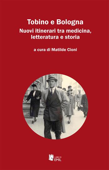 Tobino e Bologna. Nuovi itinerari tra medicina, letteratura e storia  - Libro I Libri di Emil 2022, Medical Humanities. Letteratura e linguistica | Libraccio.it