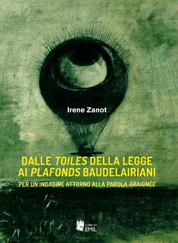 Dalle toiles della legge ai plafonds baudelairiani - Irene Zanot - Libro I Libri di Emil 2022, Universitariae | Libraccio.it