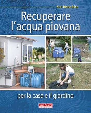 Recuperare l'acqua piovana per il giardino e la casa - Karl Heinz Böse - Libro Terra Nuova Edizioni 2012, Bioedilizia | Libraccio.it