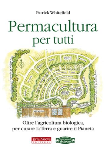 Permacultura per tutti. Oltre l'agricoltura biologica, per curare la Terra e guarire il pianeta - Patrick Whitefield - Libro Terra Nuova Edizioni 2012, Agricoltura naturale | Libraccio.it