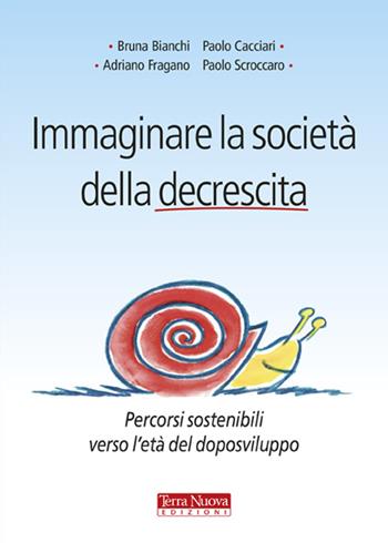 Immaginare la società della decrescita. Percorsi sostenibili verso l'età del doposviluppo  - Libro Terra Nuova Edizioni 2012, Stili di vita | Libraccio.it