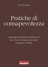 Pratiche di consapevolezza. Antologia essenziale di meditazioni per vivere il momento presente con gioia e felicità