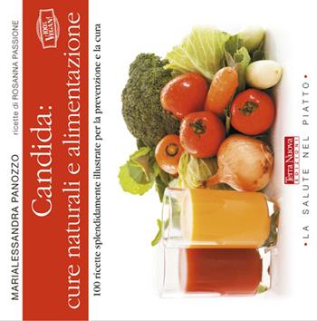 Candida: cure naturali e alimentazione - Marialessandra Panozzo - Libro Terra Nuova Edizioni 2013, La salute nel piatto | Libraccio.it