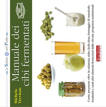 Manuale dei cibi fermentati - Michela Trevisan - Libro Terra Nuova Edizioni 2013, La salute nel piatto | Libraccio.it