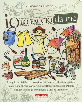 Io lo faccio da me - Giovanna Olivieri - Libro Terra Nuova Edizioni 2014, Ecologia pratica | Libraccio.it