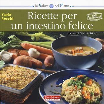 Ricette per un intestino felice - Carla Vecchi, Giuliana Lomazzi - Libro Terra Nuova Edizioni 2014, La salute nel piatto | Libraccio.it