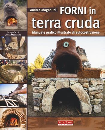 Forni in terra cruda. Manuale pratico illustrato di autocostruzione - Andrea Magnolini - Libro Terra Nuova Edizioni 2014 | Libraccio.it