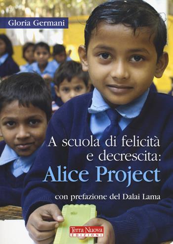 A scuola di felicità e decrescita: Alice project - Gloria Germani - Libro Terra Nuova Edizioni 2014, Stili di vita | Libraccio.it