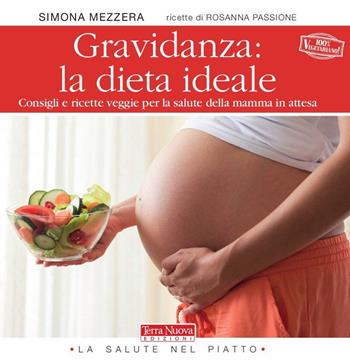Gravidanza: la dieta ideale. Consigli e ricette veggie per la salute della mamma in attesa - Simona Mezzera - Libro Terra Nuova Edizioni 2015, La salute nel piatto | Libraccio.it