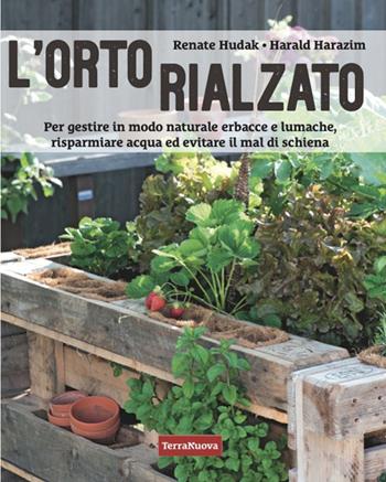 L'orto rialzato. Per gestire in modo naturale erbacce e lumache, risparmiare acqua ed evitare il mal di schiena - Harald Harazim, Renate Hudak - Libro Terra Nuova Edizioni 2024, Coltivare secondo natura | Libraccio.it