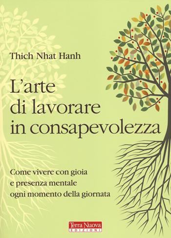 L'arte di lavorare in consapevolezza. Come vivere con gioia e presenza mentale ogni momento della giornata - Thich Nhat Hanh - Libro Terra Nuova Edizioni 2014, Ricerca interiore | Libraccio.it