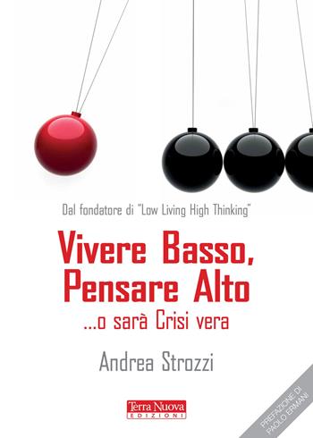 Vivere basso, pensare alto... o sarà crisi vera - Andrea Strozzi - Libro Terra Nuova Edizioni 2015, Stili di vita | Libraccio.it