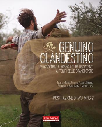 Genuino clandestino. Viaggio tra le agri-culture resistenti ai tempi delle grandi opere - Michela Potito, Roberta Borghesi - Libro Terra Nuova Edizioni 2015, Stili di vita | Libraccio.it