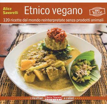 Etnico vegano. 120 ricette dal mondo reinterpretate senza prodotti animali - Alice Savorelli - Libro Terra Nuova Edizioni 2015, Alimentazione naturale | Libraccio.it