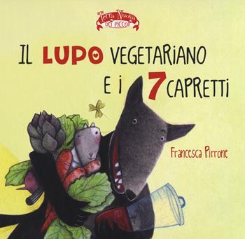 Il lupo vegetariano e i 7 capretti. Ediz. illustrata - Francesca Pirrone - Libro Terra Nuova Edizioni 2015, Terra Nuova dei piccoli | Libraccio.it