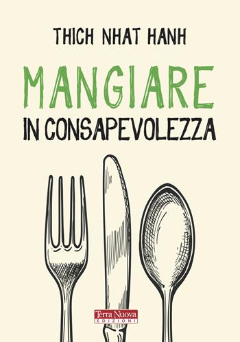 Mangiare in consapevolezza - Thich Nhat Hanh - Libro Terra Nuova Edizioni 2016, Ricerca interiore | Libraccio.it
