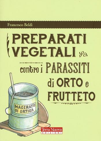 Preparati vegetali contro i parassiti di orto e frutteto - Francesco Beldì - Libro Terra Nuova Edizioni 2016 | Libraccio.it