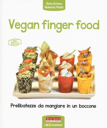 Vegan finger food. Prelibatezze da mangiare in un boccone - Dora Grieco, Roberto Politi - Libro Terra Nuova Edizioni 2016, Alimentazione naturale | Libraccio.it