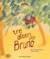 Tre alberi per Bruno. Ediz. illustrata