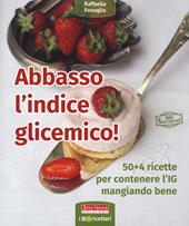 Abbasso l'indice glicemico! 50+4 ricette per contenere l'IG mangiando bene