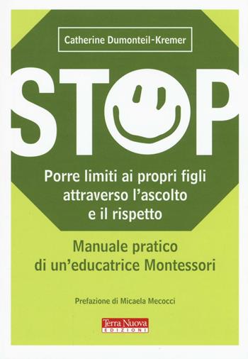 Stop. Porre limiti ai propri figli attraverso l'ascolto e il rispetto. Manuale pratico di un'educatrice Montessori - Catherine Dumonteil-Kremer - Libro Terra Nuova Edizioni 2016 | Libraccio.it